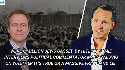 Were 6 million Jews gassed by Hitler as we have been told? (With Mads Palsvig)