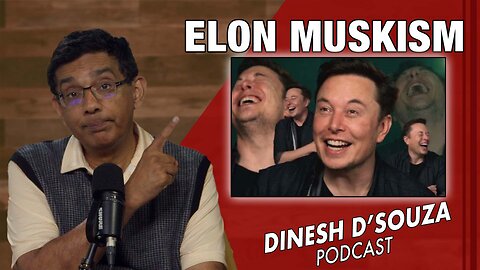 ELON MUSKISM Dinesh D’Souza Podcast Ep993