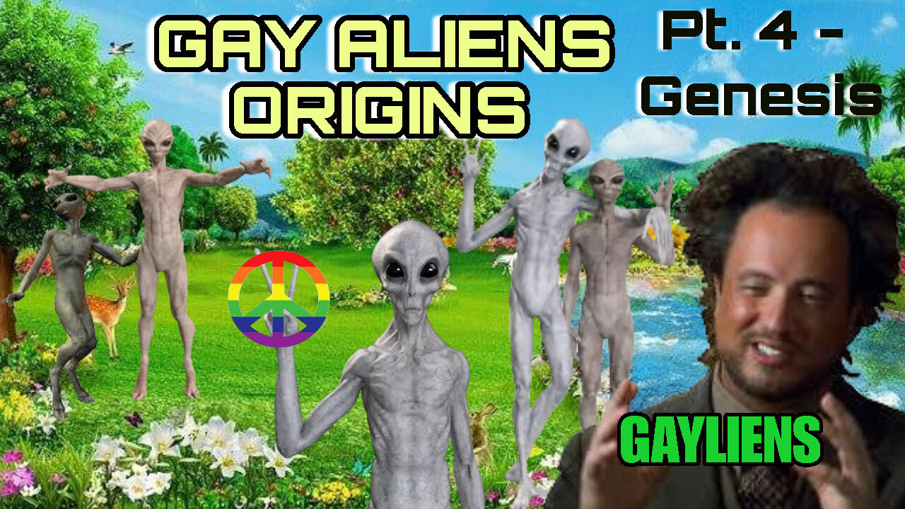 GAY ALIENS ORIGINS: Ft. THE ANCEINT ALIENS GUY - PART 4