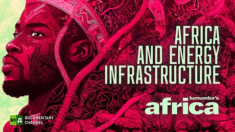 Lumumba's Africa. Africa and energy infrastructure. Ep 23 | RT Documentary