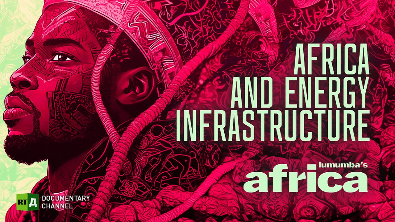 Lumumba's Africa. Africa and energy infrastructure. Ep 23 | RT Documentary