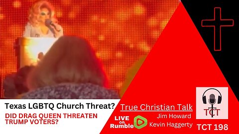 TCT 198 - Texas LGBTQ Church Threat? - Did Drag Queen Threaten Trump Voter? - 02192025