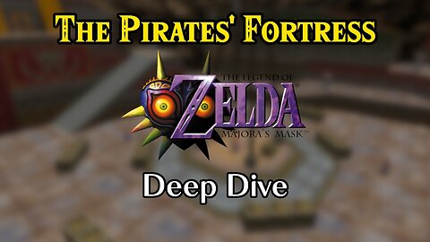 The Pirates' Fortress: A Majora's Mask Deep Dive