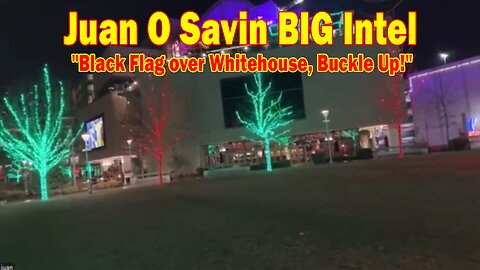 Juan O Savin & David Rodriguez BIG Intel Dec 25: "Black Flag over Whitehouse, Buckle Up!"