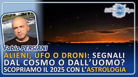 Alieni, ufo o droni: Dal cosmo o dall'uomo? Scopriamo il 2025 con l'astrologia - Fabio Persiani