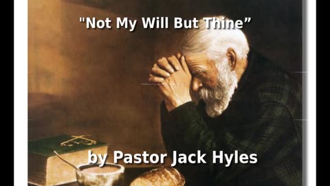 ❤️ Pastor Jack Hyles Sermon "Not My Will But Thine” 🕊️