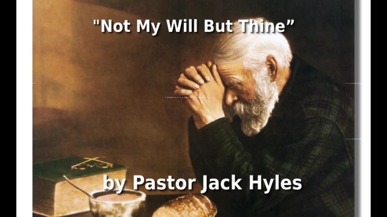 ❤️ Pastor Jack Hyles Sermon "Not My Will But Thine” 🕊️