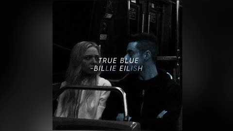 True Blue -Billie Eilish [edit audio]