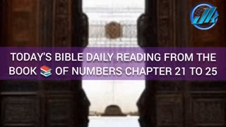 TODAY'S BIBLE DAILY READING FROM THE BOOK 📚 OF NUMBERS CHAPTER 21 TO 25