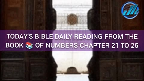 TODAY'S BIBLE DAILY READING FROM THE BOOK 📚 OF NUMBERS CHAPTER 21 TO 25