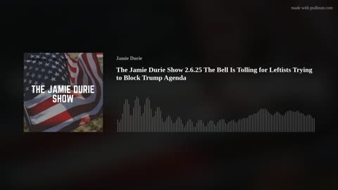 The Jamie Durie Show 2.6.25 The Bell Is Tolling for Leftists Trying to Block Trump Agenda.