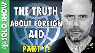 The Truth About Foreign Aid Part 1