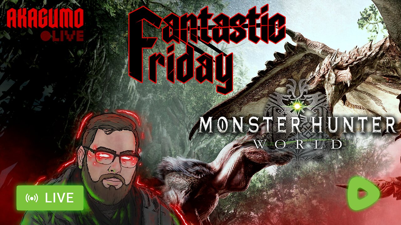 LIVE - AKAGUMO - FANTASTIC FRIDAY! #5 - MONSTER HUNTER WORLD