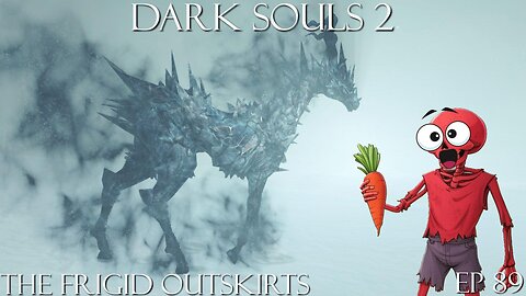 Dark Souls 2 Ep 89: The Frigid Outskirts