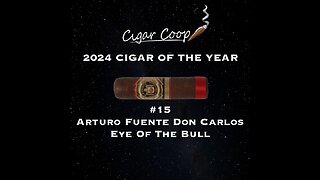 2024 Cigar of the Year Countdown (Coop’s List): #15: Arturo Fuente Don Carlos Eye of the Bull