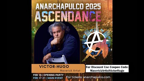 Anarchapulco 2025 Discount Tickets Use Coupon Code MaverickArtistVictorHugo Virtual Passes Available