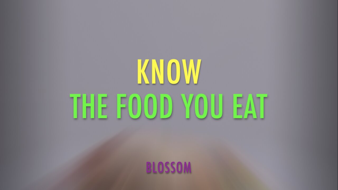 KNOW THE FOOD YOU EAT