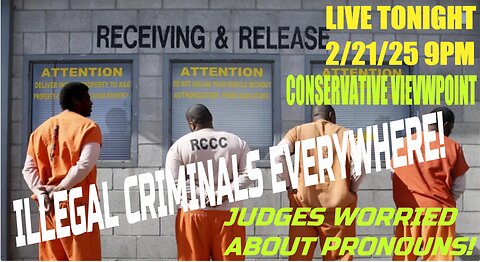 ILLEGAL CRIMINALS EVERYWHERE!! JUDGES ARE WORRIED ABOUT PRONOUNS!! TONIGHT AT 9PM EST.