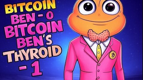 BITCOIN BEN - 0 BITCOIN BEN'S THYROID - 1