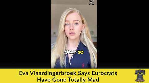 Eva Vlaardingerbroek Says Eurocrats Have Gone Totally Mad