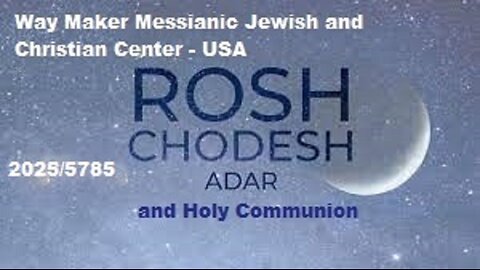 Rosh Chodesh Adar 2025-5785 and Holy Communion