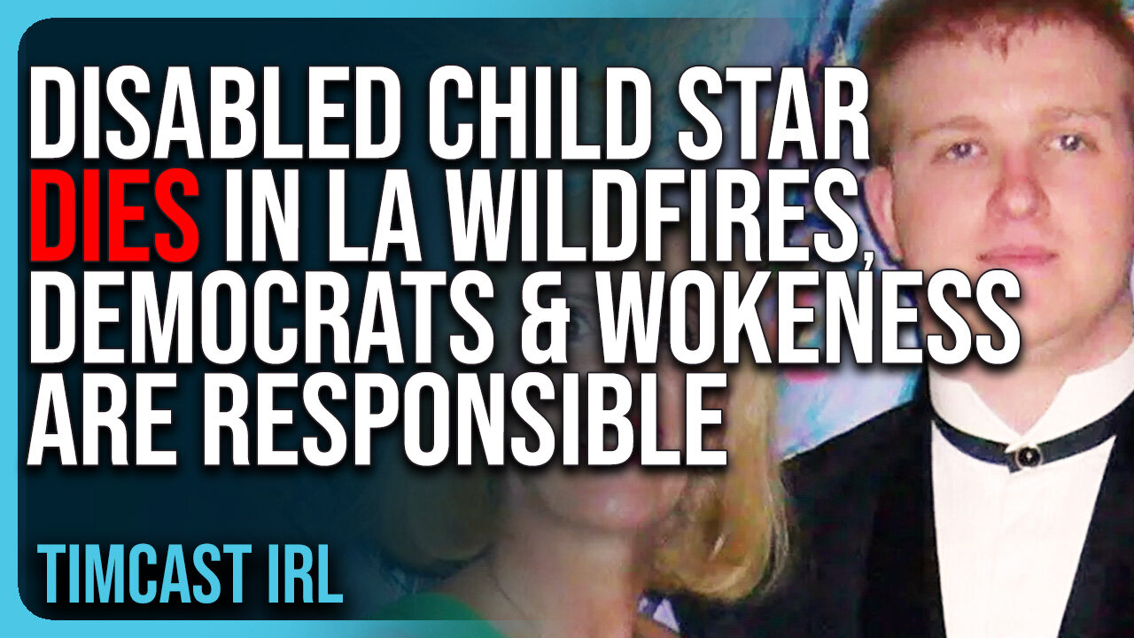 Disabled Child Star DIES In LA Wildfires, Democrats & Wokeness Are RESPONSIBLE For This Death