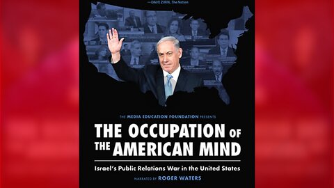 The Occupation of The American Mind: The Propaganda of Israel vs Palestine