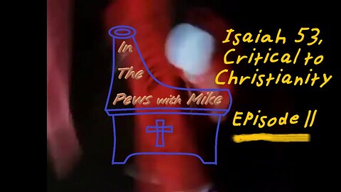 Isaiah 53 critical to Christianity - Episode 11