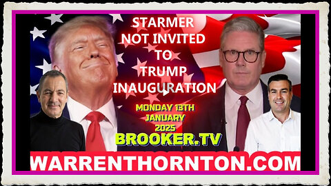 STARMER NOT INVITED TO TRUMP INAUGURATION WITH WARREN THORNTON PAUL BROOKER