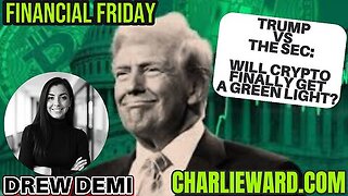 FINANCIAL FRIDAY - TRUMP VS. THE SEC: WILL CRYPTO FINALLY GET THE GREEN LIGHT WITH DREW DEMI