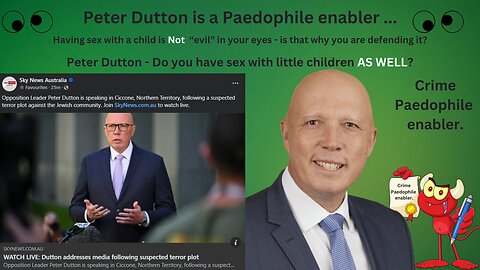 Peter Dutton - Do you have Sex with little children AS WELL?