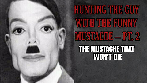 HUNTING THE GUY WITH THE FUNNY MUSTACHE – PT. 2: THE MUSTACHE THAT WON'T DIE