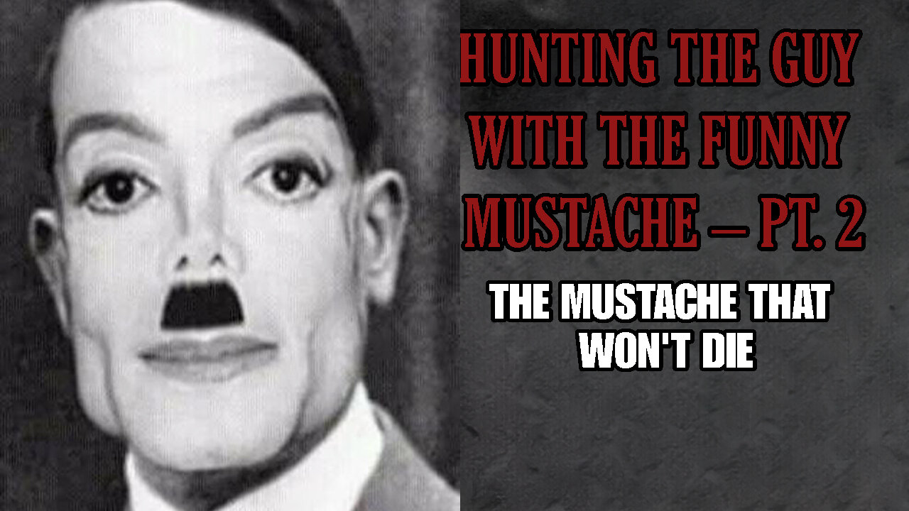 HUNTING THE GUY WITH THE FUNNY MUSTACHE – PT. 2: THE MUSTACHE THAT WON'T DIE