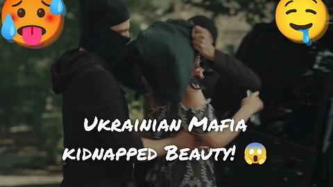 Ukrainian Mafia kidnapped Beauty! 😱