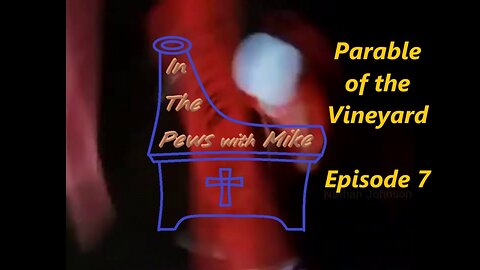 Parable of the Vineyard - Episode 7