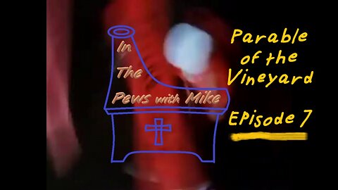 Parable of the Vineyard - Episode 7