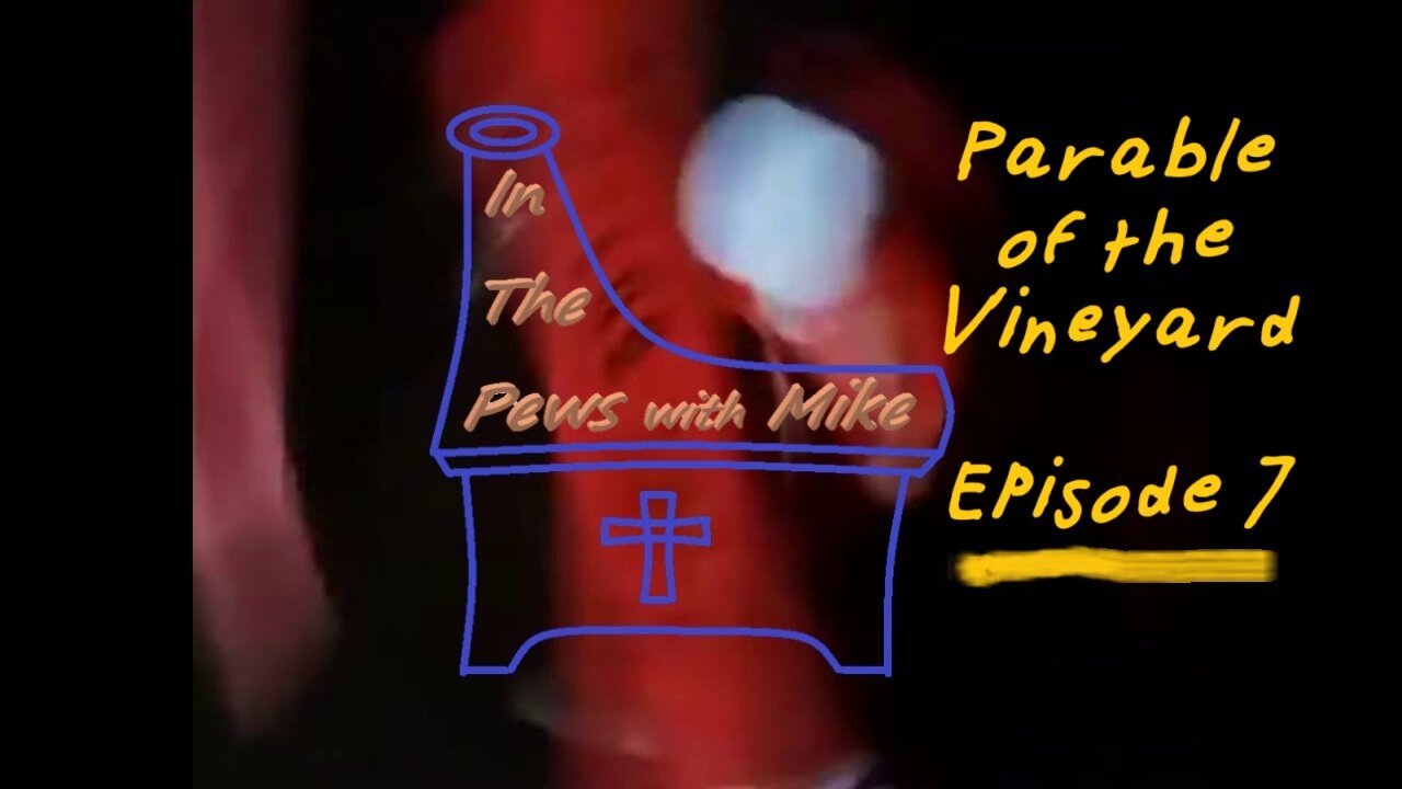 Parable of the Vineyard - Episode 7