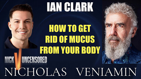 Ian Clark Discusses How To Get Rid Of Mucus From Your Body with Nicholas Veniamin