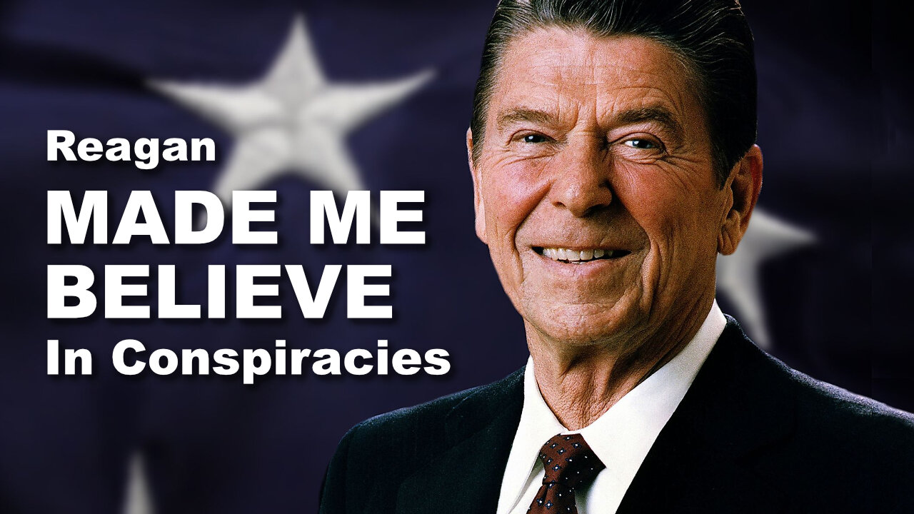 Reagan MADE ME BELIEVE In Conspiracies