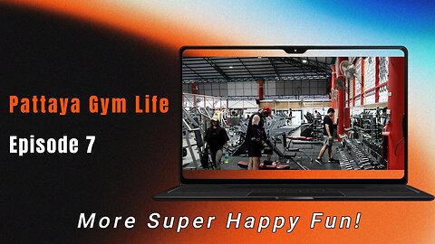 Gym Life Pattaya Episode 7