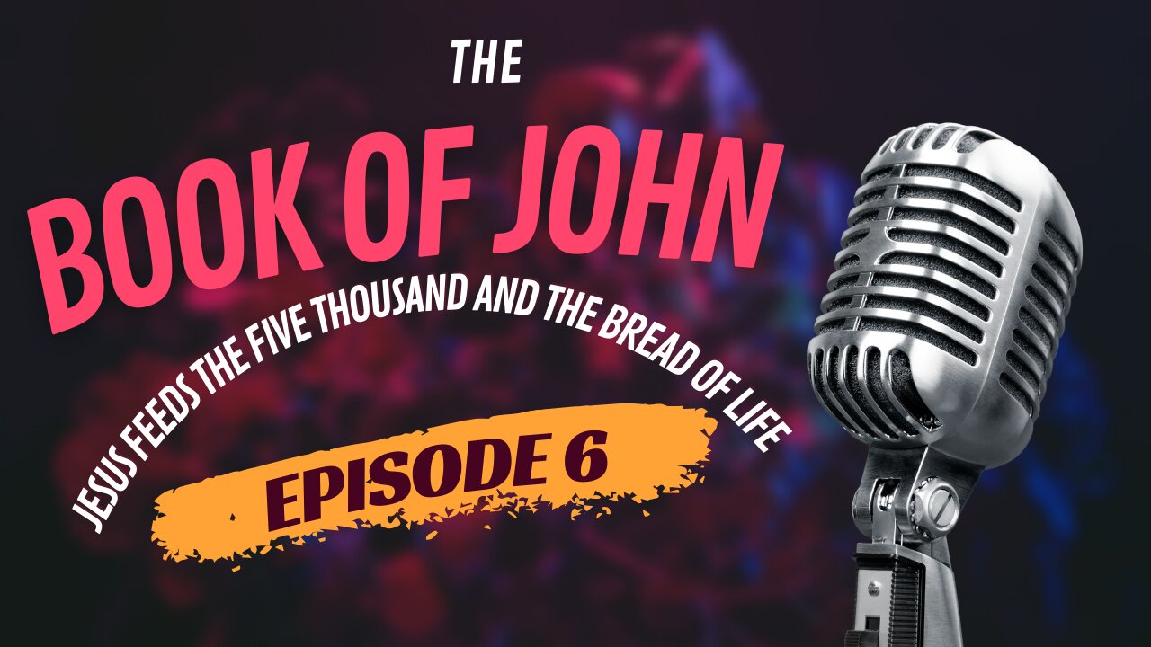 Episode 6: "The Bread of Life: Miracles and Teachings of Jesus"