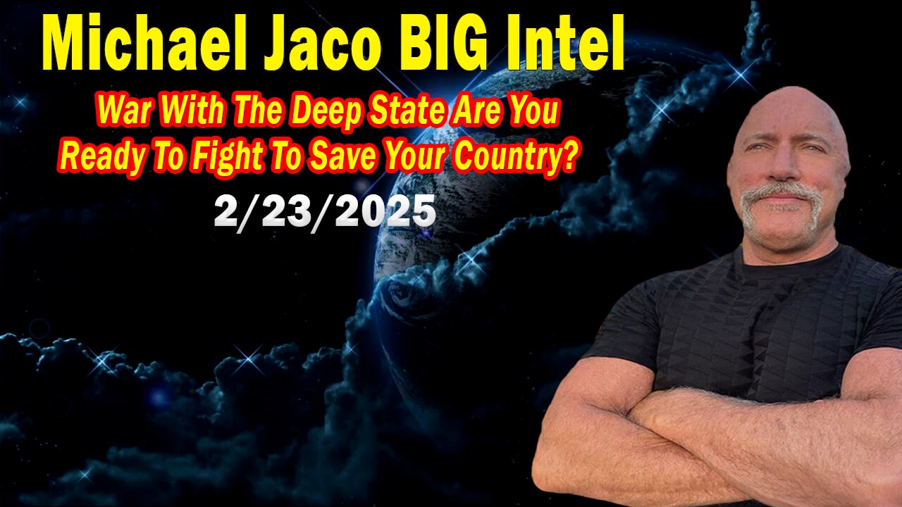 Michael Jaco BIG Intel Feb 23: "War With The Deep State! Breaking News By Michael Jaco"