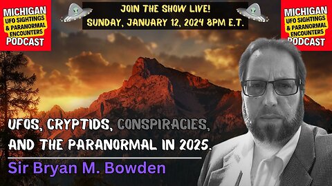 Ufos, Cryptids, Conspiracies, And The Paranormal In 2025 | Sir Bryan M. Bowden