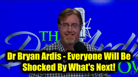 Dr Bryan Ardis - Everyone Will Be Shocked By What's Next!