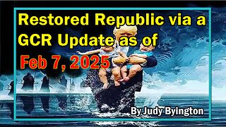 Restored Republic via a GCR Update as of Feb 7, 2025 - By Judy Byington