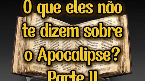 O que eles não te contam sobre o Apocalipse? Parte II