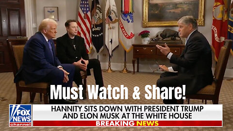 Must Watch & Share! Sean Hannity Interviews President Donald Trump & Elon Musk