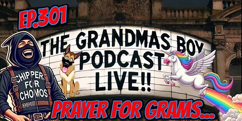 The Grandmas Boy Podcast EP.301-PRAYER FOR GRAMS...