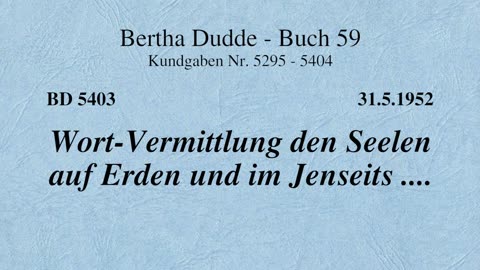 BD 5403 - WORT-VERMITTLUNG DEN SEELEN AUF ERDEN UND IM JENSEITS ....