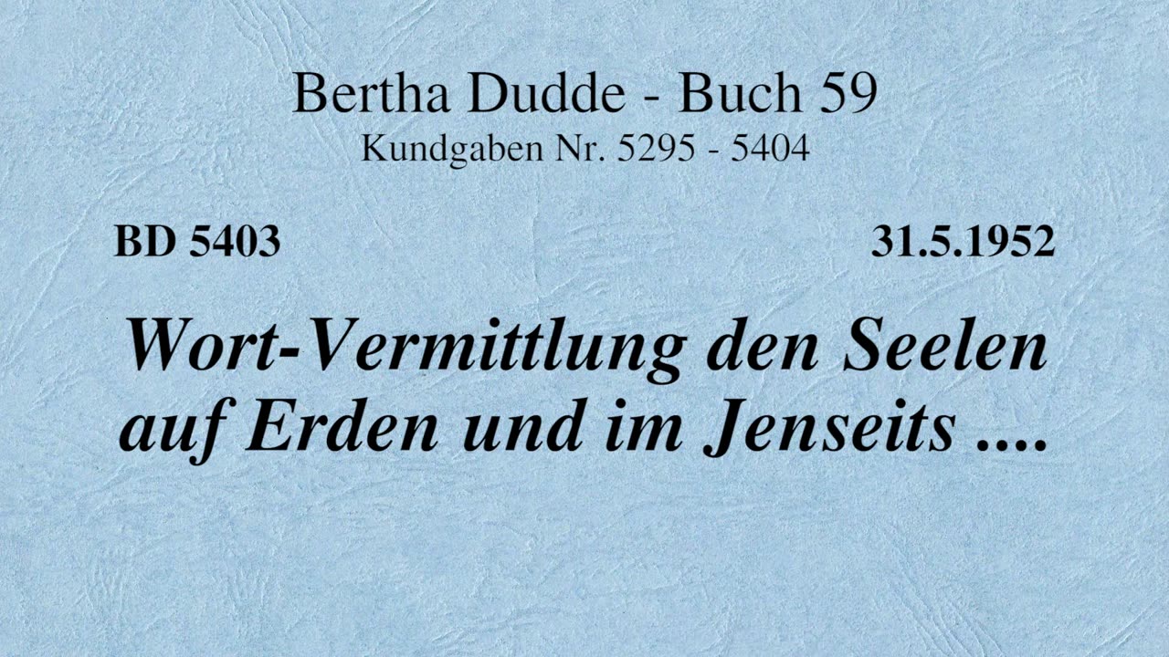 BD 5403 - WORT-VERMITTLUNG DEN SEELEN AUF ERDEN UND IM JENSEITS ....